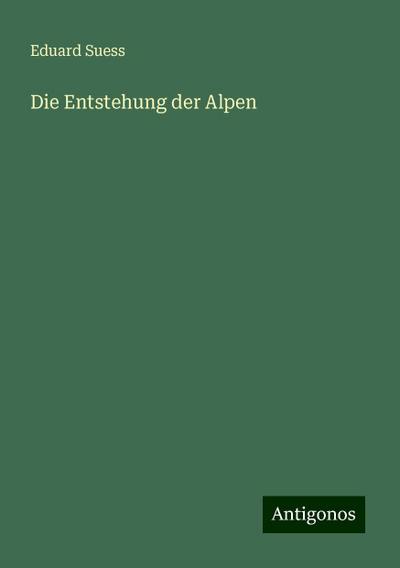Suess, E: Entstehung der Alpen