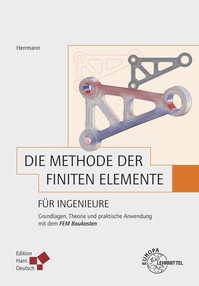 Die Methode der Finiten Elemente für Ingenieure: Grundlagen, Theorie und praktische Anwendung mit dem FEM Baukasten