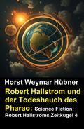 Robert Hallstrom und der Todeshauch des Pharao: Science Fiction: Robert Hallstroms Zeitkugel 4