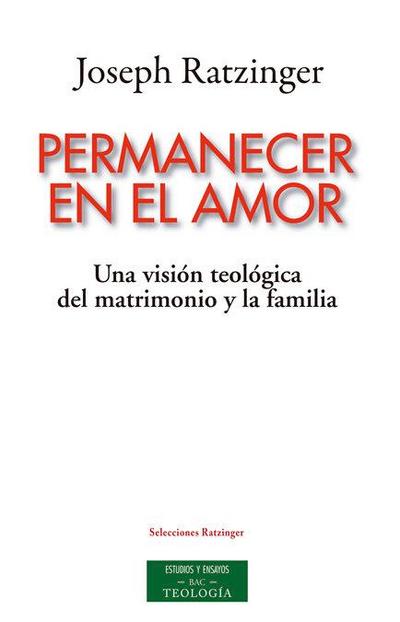 Permanecer en el amor : una visión teológica del matrimonio y la familia