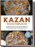 Kazan Kochbuch: Würzige Vielfalt aus dem Feuertopf