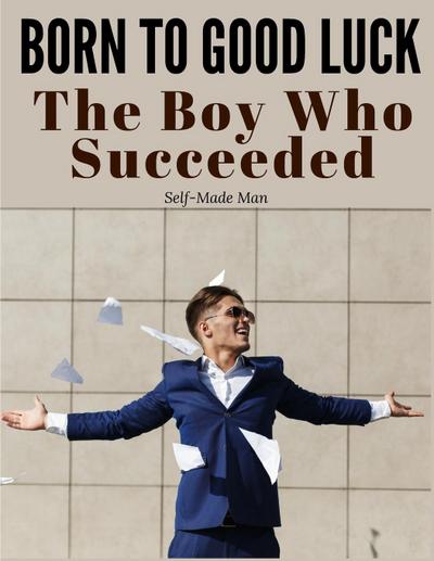 Self-Made Man: Born to Good Luck