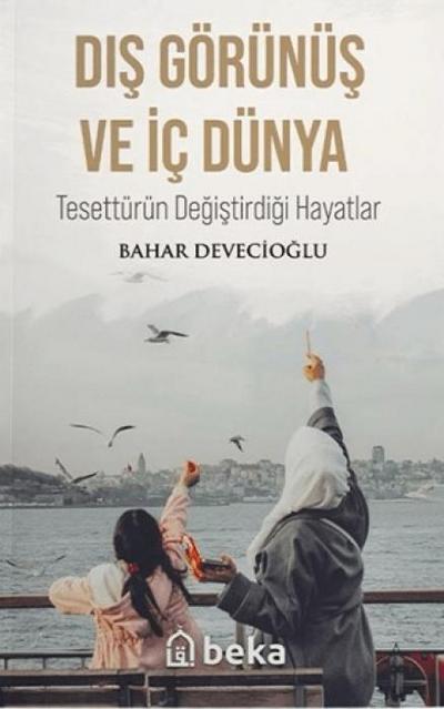 Dis Görünüs Ve Ic Dünya - Tesettürün Degistirdigi Hayatlar