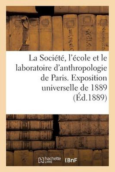 La Société, l’École Et Le Laboratoire d’Anthropologie de Paris À l’Exposition Universelle de 1889