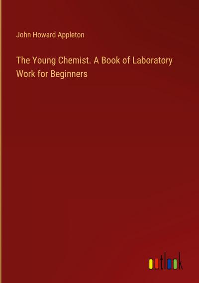 The Young Chemist. A Book of Laboratory Work for Beginners