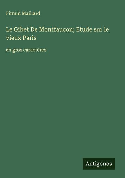 Le Gibet De Montfaucon; Etude sur le vieux Paris