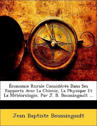 Boussingault, J: Économie Rurale Considérée Dans Ses Rapport