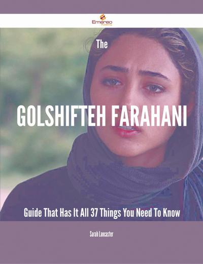 The Golshifteh Farahani Guide That Has It All - 37 Things You Need To Know