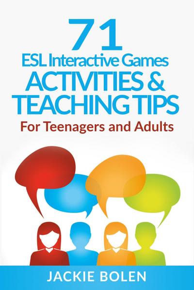 71 ESL Interactive Games, Activities & Teaching Tips: For Teenagers and Adults