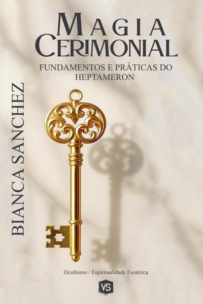 Magia Cerimonial - Fundamentos e Práticas do Heptameron