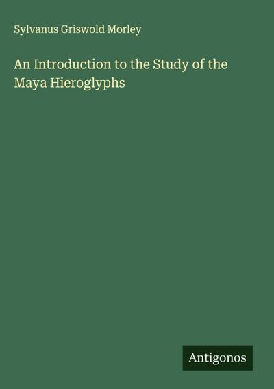 An Introduction to the Study of the Maya Hieroglyphs