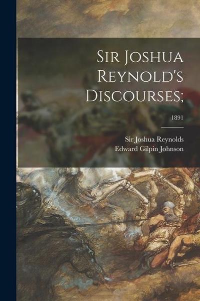 Sir Joshua Reynold’s Discourses;; 1891