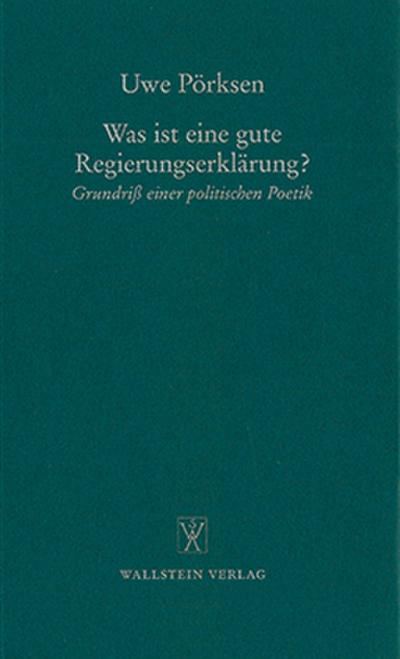 Was ist eine gute Regierungserklärung? Grundriß einer politischen Poetik (Bonner Poetik-Vorlesung, Band 4)