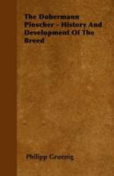 The Dobermann Pinscher - History And Development Of The Breed