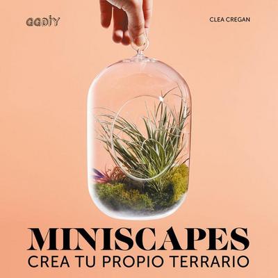 Miniscapes Crea tu propio terrario