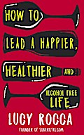 How to lead a happier, healthier, and alcohol-free life