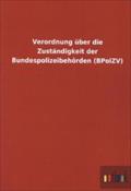 Verordnung über die Zuständigkeit der Bundespolizeibehörden (BPolZV)