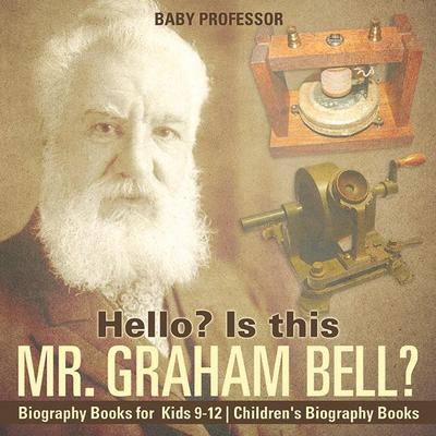 Hello? Is This Mr. Graham Bell? - Biography Books for Kids 9-12 | Children’s Biography Books