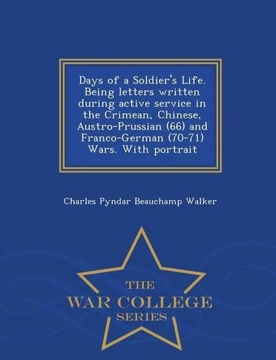 Days of a Soldier’s Life. Being Letters Written During Active Service in the Crimean, Chinese, Austro-Prussian (66) and Franco-German (70-71) Wars. wi