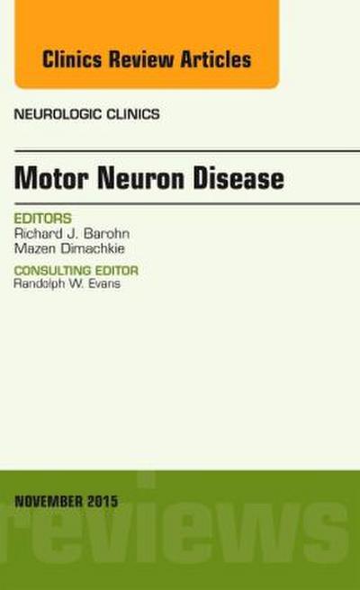 Motor Neuron Disease, an Issue of Neurologic Clinics