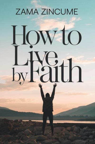 How to Live by Faith