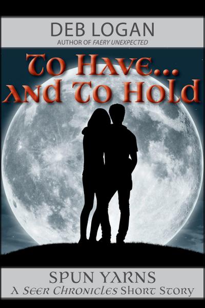 To Have...and To Hold (Seer Chronicles, #2)