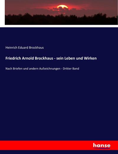 Friedrich Arnold Brockhaus - sein Leben und Wirken