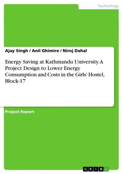 Energy Saving at Kathmandu University. A Project Design to Lower Energy Consumption and Costs in the Girls’ Hostel, Block-17