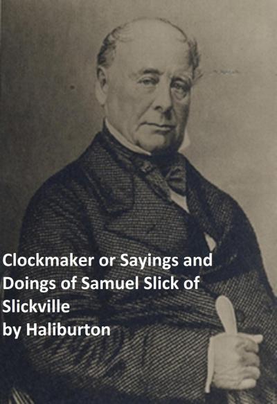 Clockmaker Saying and Doings of Samuel Slick of Slickville