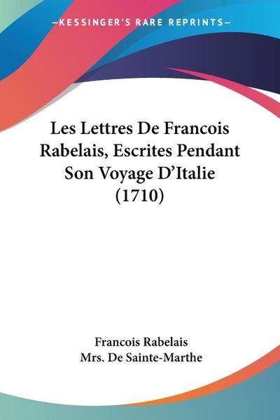 Les Lettres De Francois Rabelais, Escrites Pendant Son Voyage D’Italie (1710)
