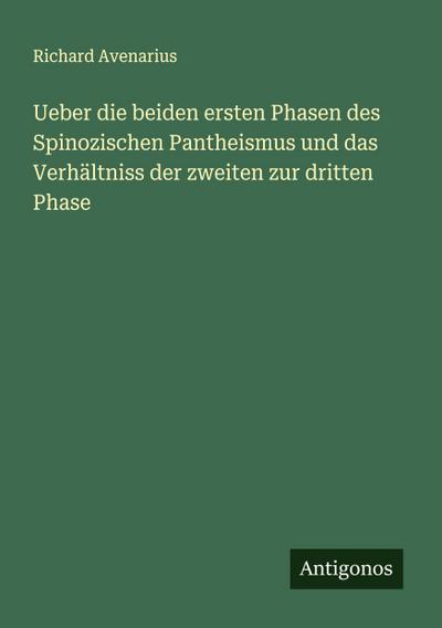 Ueber die beiden ersten Phasen des Spinozischen Pantheismus und das Verhältniss der zweiten zur dritten Phase