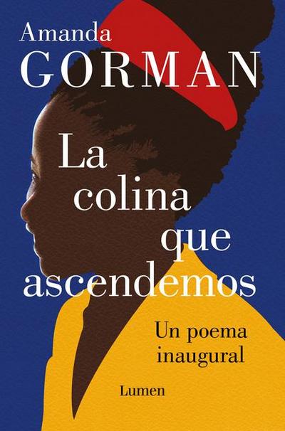 La Colina Que Ascendemos: Un Poema Inaugural / The Hill We Climb: An Inaugural Poem for the Country