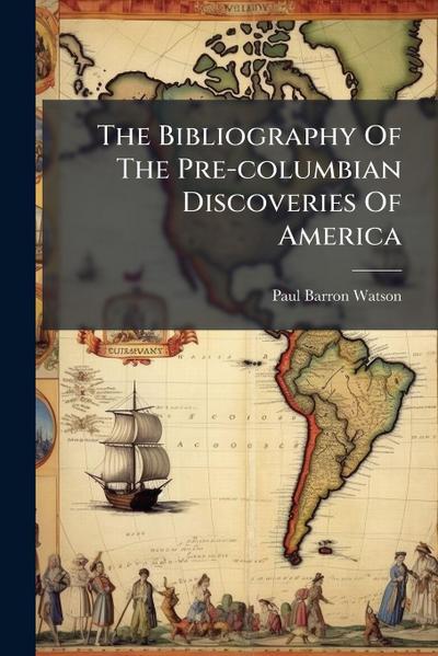 The Bibliography Of The Pre-columbian Discoveries Of America