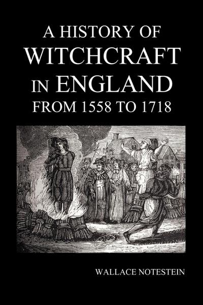 A History of Witchcraft in England from 1558 to 1718