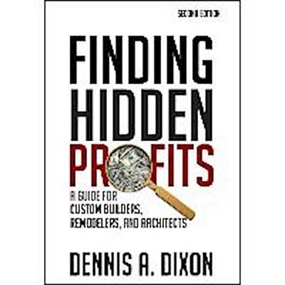 Finding Hidden Profits: A Guide for Custom Builders, Remodelers, and Architects
