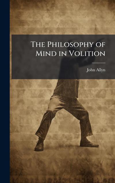 The Philosophy of Mind in Volition