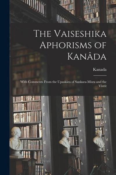 The Vaiseshika Aphorisms of Kanâda