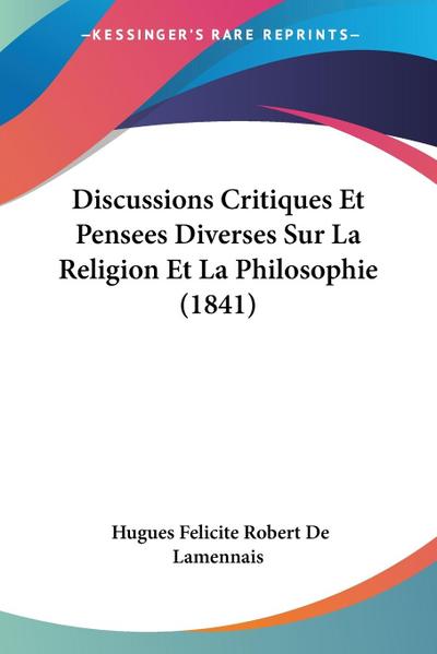 Discussions Critiques Et Pensees Diverses Sur La Religion Et La Philosophie (1841)
