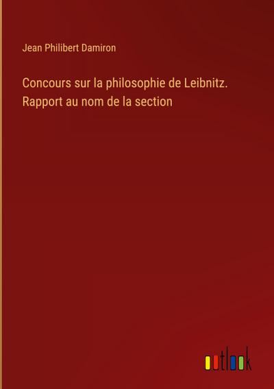 Concours sur la philosophie de Leibnitz. Rapport au nom de la section