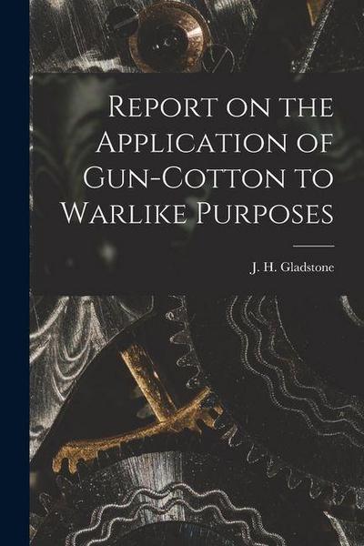Report on the Application of Gun-cotton to Warlike Purposes