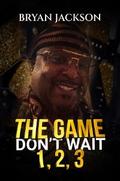 The Game Don’t Wait 1,2,3