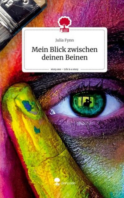 Mein Blick zwischen deinen Beinen. Life is a Story - story.one