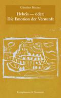 Hybris - oder: Die Emotion der Vernunft