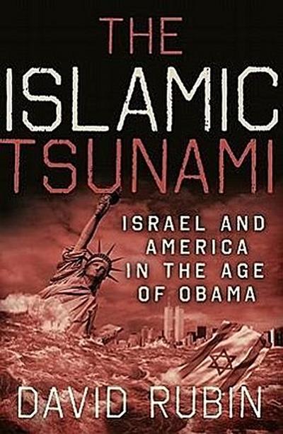 The Islamic Tsunami: Israel and America in the Age of Obama