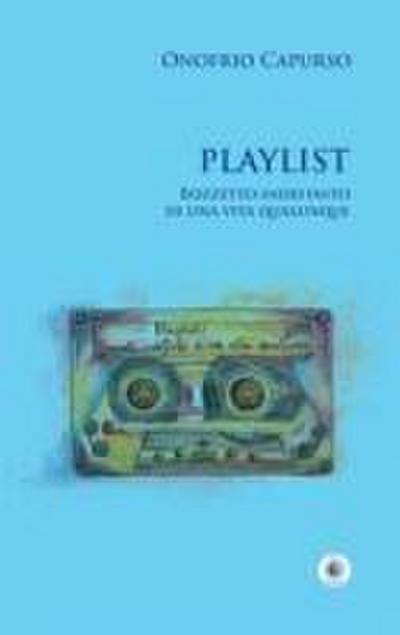 Capurso, O: Playlist. Bozzetto indefinito di una vita qualun