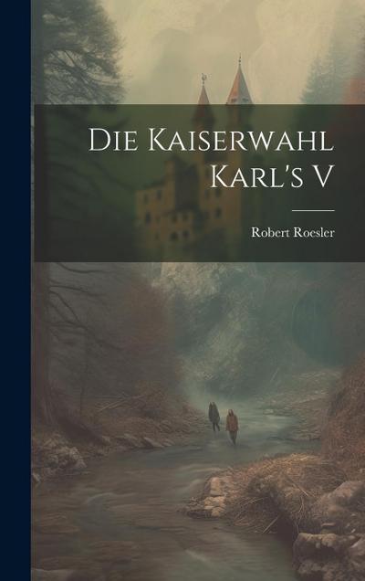 Die Kaiserwahl Karl’s V