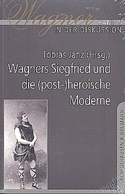 Wagners Siegfried und die (post-)heroische Moderne