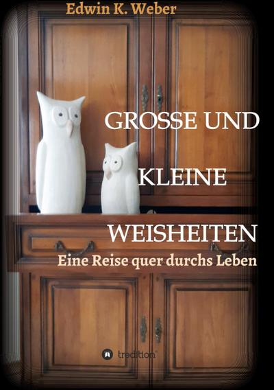 GROSSE UND KLEINE WEISHEITEN