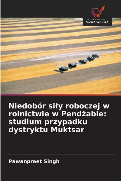 Niedobór si¿y roboczej w rolnictwie w Pend¿abie: studium przypadku dystryktu Muktsar