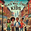 The Spirit of Black Wall Street: For Kids